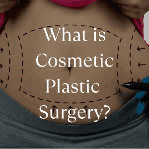 What is Cosmetic Plastic Surgery?